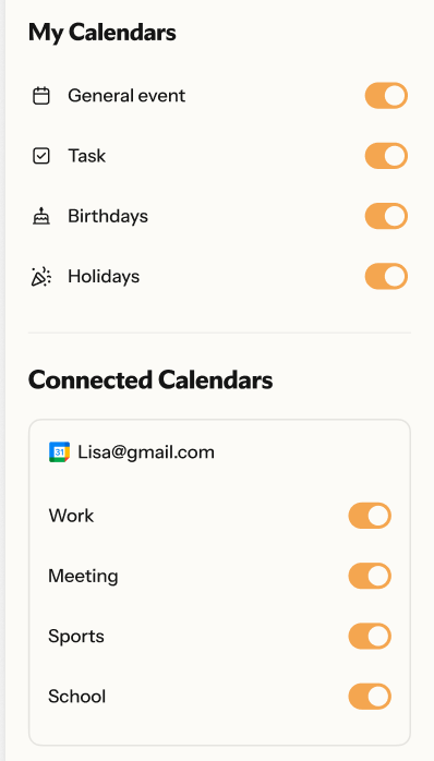 “My Calendars”“General event”“Task”“Birthdays”“Holidays”“Task”“Connected Calendars”“Lisa@gmail.com”“Work”“Meeting”“Sports”“School”“Choose What Appears”