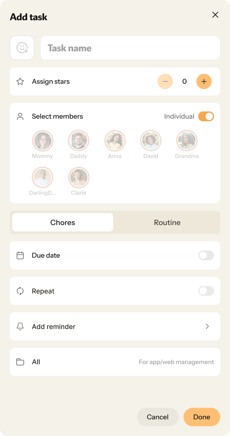 Nori“Add task”“Task name”“Assign stars”0 - 99“Select members”“Mommy”“DarlingD...”“Chores”“Routine”“Chores”“Due date”“Repeat”“Add reminder”“All”“Cancel”“Done”